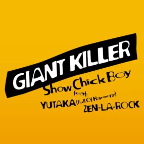 Show Chick Boy『Giant Killer feat. YUTAKA (Full Of Harmony), ZEN-LA-ROCK』